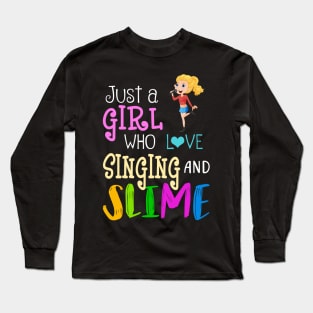 Just A Girl Who Loves Singing And Slime Long Sleeve T-Shirt